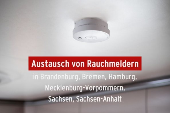 Austausch von Rauchmeldern in Brandenburg, Bremen, Hamburg, Mecklenburg-Vorpommern, Sachsen, Sachsen-Anhalt
